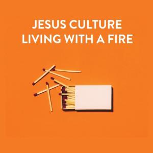 Jesus Culture 2018-Living With A Fire/CD