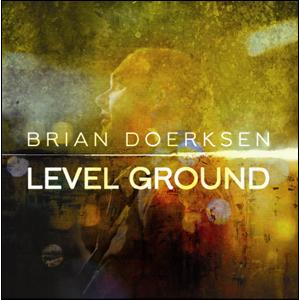 BRIAN DOERKSEN - Level Ground (CD)